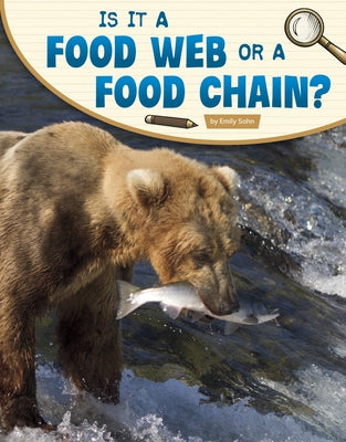 Is It a Food Web or a Food Chain? by Sohn, Emily