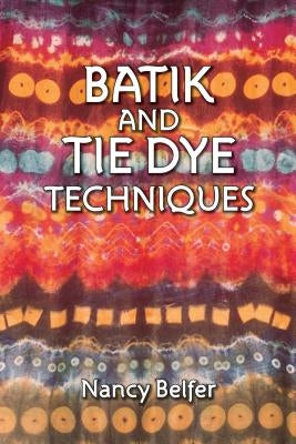 Batik and Tie Dye Techniques by Belfer, Nancy