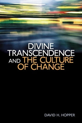 Divine Transcendence and the Culture of Change by Hopper, David H.