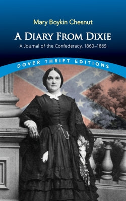A Diary from Dixie: A Journal of the Confederacy, 1860-1865 by Chesnut, Mary