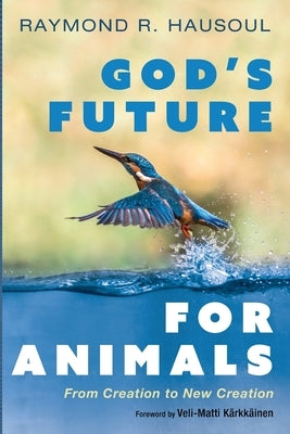 God's Future for Animals by Hausoul, Raymond R.