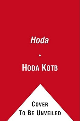 Hoda: How I Survived War Zones, Bad Hair, Cancer, and Kathie Lee by Kotb, Hoda