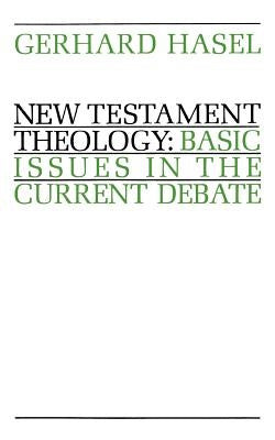 New Testament Theology: Basic Issues in the Current Debate by Hasel, Gerhard F.
