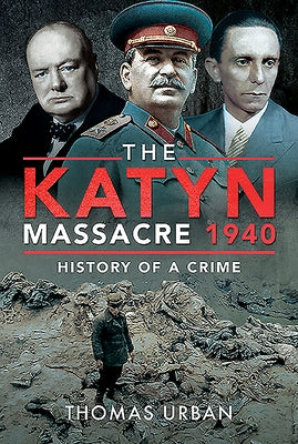 The Katyn Massacre 1940: History of a Crime by Urban, Thomas