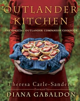 Outlander Kitchen: The Official Outlander Companion Cookbook by Carle-Sanders, Theresa
