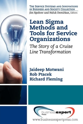 Lean Sigma Methods and Tools for Service Organizations: The Story of a Cruise Line Transformation by Motwani, Jaideep