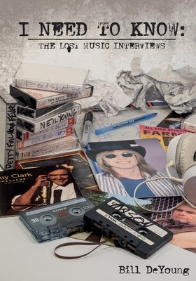 I Need to Know: The lost music interviews by DeYoung, Bill