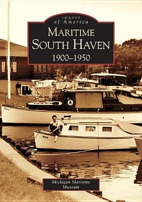 Maritime South Haven: 1900-1950 by Michigan Maritime Museum