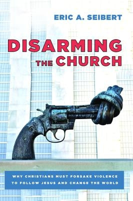 Disarming the Church by Seibert, Eric a.