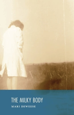 The Milky Body by Deweese, Mari