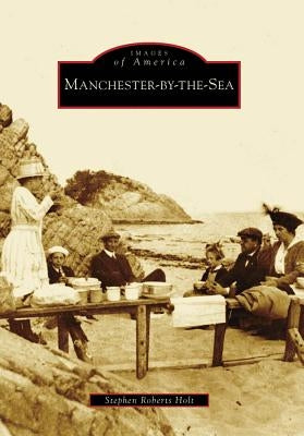 Manchester-By-The-Sea by Roberts Holt, Stephen