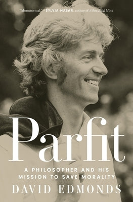 Parfit: A Philosopher and His Mission to Save Morality by Edmonds, David