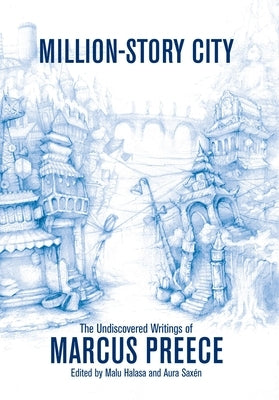 Million-Story City: The Undiscovered Writings of Marcus Preece: Fiction and Screenplays by Preece, Marcus