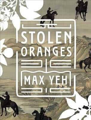 Stolen Oranges: Letters Between Cervantes and the Emperor of China, a Pseudo-Fiction by Yeh, Max