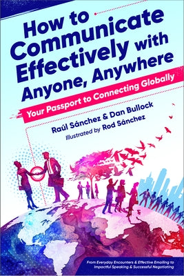How to Communicate Effectively with Anyone, Anywhere: Your Passport to Connecting Globally by Bullock, Dan