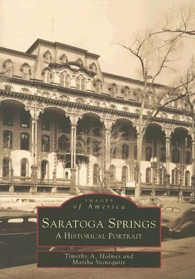 Saratoga Springs: A Historical Portrait by Holmes, Timothy a.
