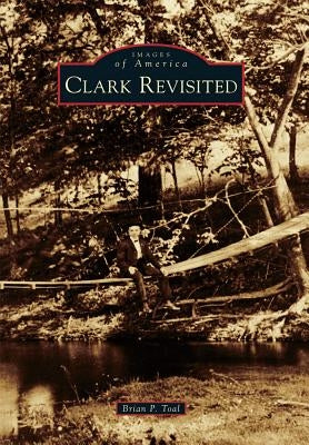 Clark Revisited by Toal, Brian P.