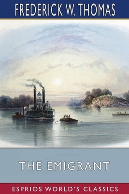 The Emigrant (Esprios Classics) by Thomas, Frederick W.