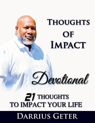 Thoughts of Impact: 21 Thoughts to Impact Your Life by Geter, Darrius