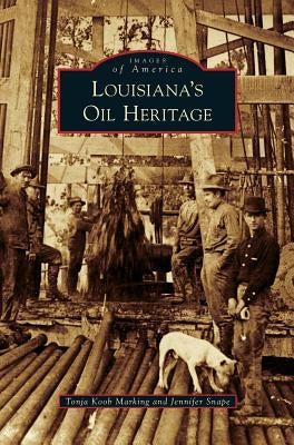 Louisiana's Oil Heritage by Marking, Tonja Koob