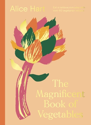 The Magnificent Book of Vegetables: How to Eat a Rainbow Every Day by 