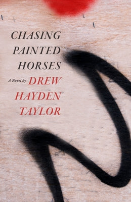 Chasing Painted Horses by Taylor, Drew Hayden