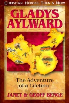 Gladys Aylward: The Adventure of a Lifetime by Benge, Janet