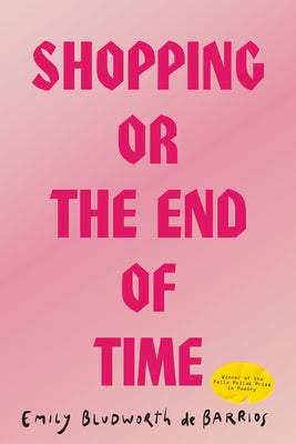 Shopping, or the End of Time by Bludworth de Barrios, Emily