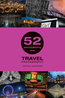 52 Assignments: Travel Photography by Zacharias, Antony