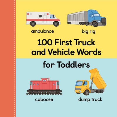 100 First Truck and Vehicle Words for Toddlers by Rockridge Press