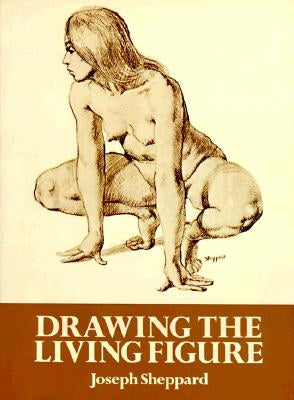 Drawing the Living Figure by Sheppard, Joseph