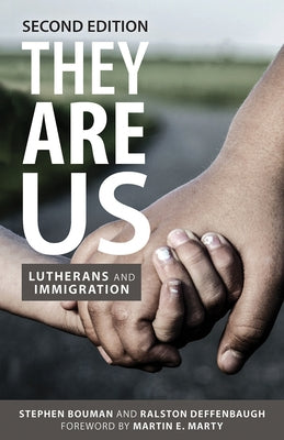 They Are Us: Lutherans and Immigration, Second Edition by Bouman, Stephen
