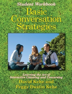 Basic Conversation Strategies: Learning the Art of Interactive Listening and Conversing by Kehe, David