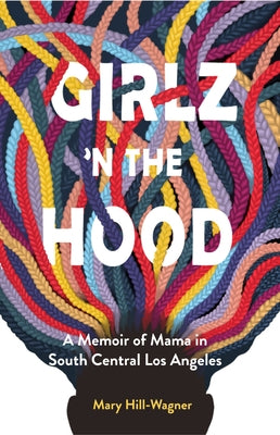 Girlz 'n the Hood: A Memoir of Mama in South Central Los Angeles by Hill-Wagner, Mary