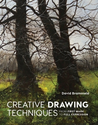 Creative Drawing Techniques: From First Mark to Full Expression by Brammeld, David