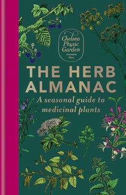 The Herb Almanac: A Seasonal Guide to Medicinal Plants by Chelsea Physic Garden