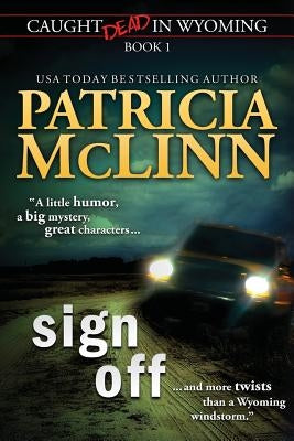 Sign Off (Caught Dead In Wyoming, Book 1) by McLinn, Patricia