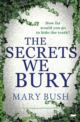 The Secrets We Bury: a heart-stopping psychological thriller by Bush, Mary