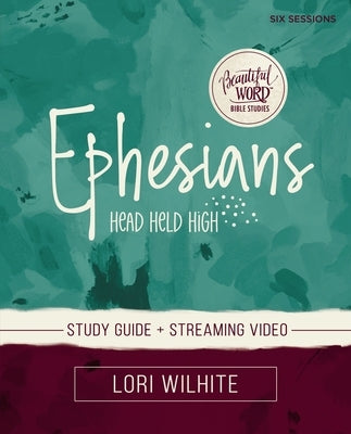 Ephesians Study Guide Plus Streaming Video by Wilhite, Lori