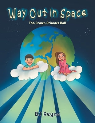 Way Out in Space: The Crown Prince's Ball by Reyna, Bj