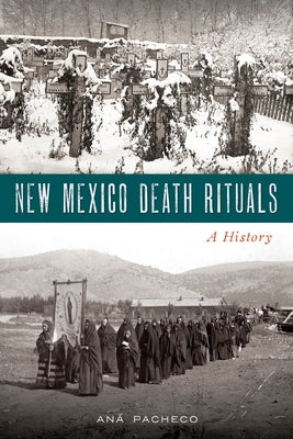New Mexico Death Rituals: A History by Pacheco, Ana