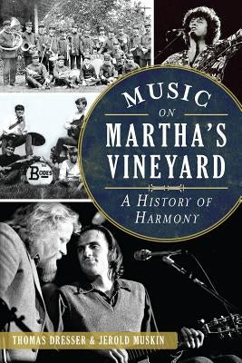 Music on Martha's Vineyard: A History of Harmony by Dresser, Thomas