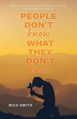 People Don't Know What They don't Know by Smith, Rich