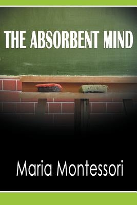 The Absorbent Mind by Montessori, Maria