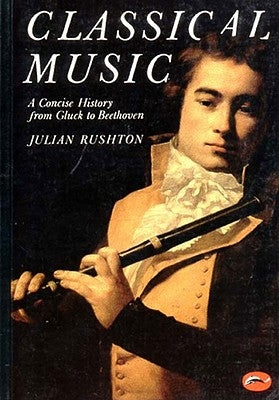 Classical Music: A Concise History by Rushton, Julian