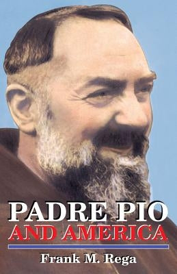 Padre Pio and America by Rega, Frank M.
