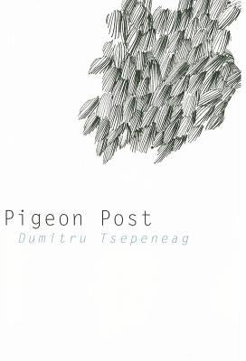 Pigeon Post by Tsepeneag, Dumitru
