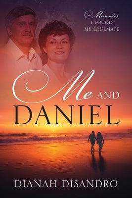 Me and Daniel: Memories, How I Found My Soulmate by Disandro, Dianah