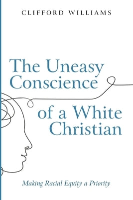 The Uneasy Conscience of a White Christian by Williams, Clifford