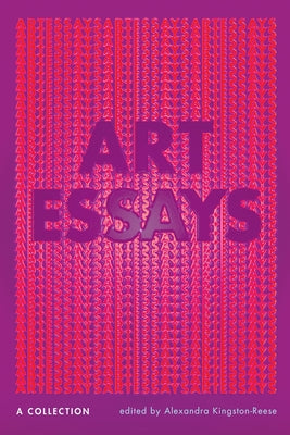 Art Essays: A Collection by Kingston-Reese, Alexandra